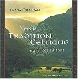 Vivre la tradition celtique au fil des saisons by Mara Freeman