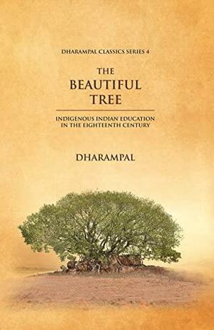 The Beautiful Tree: Indigenous Indian education in the Eighteenth Century by Dharampal