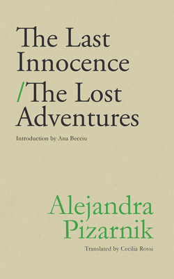 The Last Innocence / The Lost Adventures by Alejandra Pizarnik