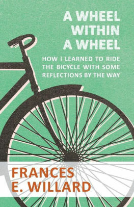 A Wheel Within a Wheel. How I Learned to Ride the Bicycle, with Some Reflections by the Way by Frances E. Willard