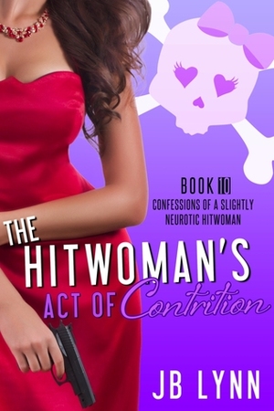 The Hitwoman's Act of Contrition by J.B. Lynn