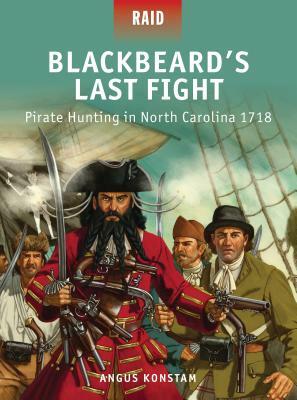 Blackbeard's Last Fight: Pirate Hunting in North Carolina 1718 by Angus Konstam