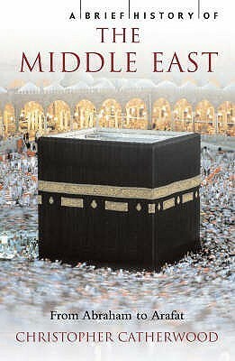 A Brief History of the Middle East by Christopher Catherwood