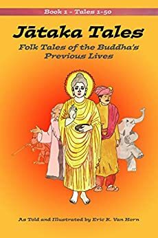 Jataka Tales: Volume 1: Folk Tales of the Buddha's Previous Lives by Eric Van Horn