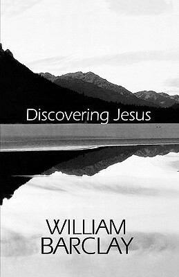 Discovering Jesus by William Barclay