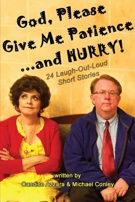 God, Please Give Me Patience...and Hurry! by Michael Conley, Candice Azzara