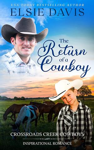 The Return of a Cowboy: Contemporary Inspirational Romance by Elsie Davis, Elsie Davis