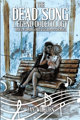 Dead Song Legend Dodecology Book 2: February by Jay Wilburn