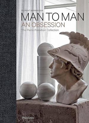 Man to Man: An Obsession by Pierre Passebon, Florent Barbarossa