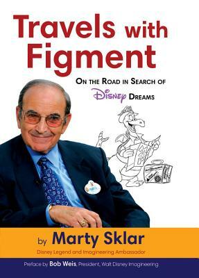 Travels with Figment on the Road in Search of Disney Dreams by Marty Sklar