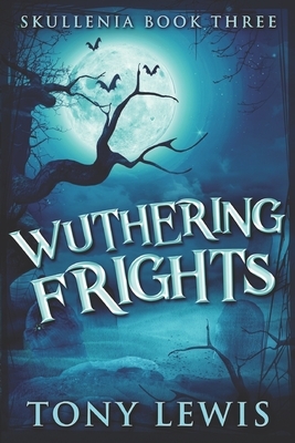 Wuthering Frights: Large Print Edition by Tony Lewis