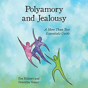 Polyamory and Jealousy: A More Than Two Essentials Guide by Eve Rickert, Franklin Veaux
