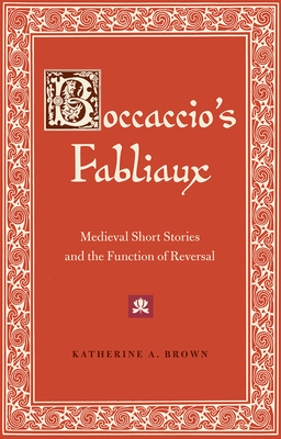 Boccaccio's Fabliaux: Medieval Short Stories and the Function of Reversal by Katherine Brown