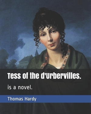 Tess of the d'Urbervilles.: is a novel. by Thomas Hardy