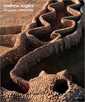 Andrew Rogers: Geoglyphs, Rhythms of Life by Lilly Wei, Hannes Sigurðsson, Eleanor Heartney, Golan Levi