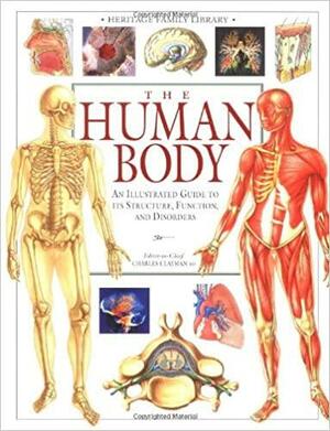 The Human Body: An Illustrated Guide to Its Structure, Functions and Disorde by Charles B. Clayman