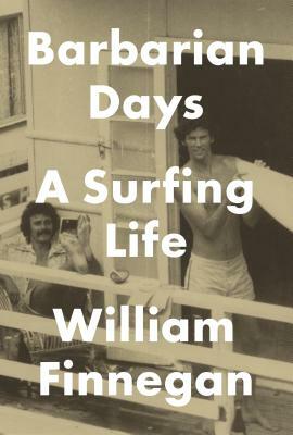 Barbarian Days by William Finnegan