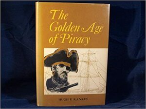 The Golden Age Of Piracy by Hugh F. Rankin
