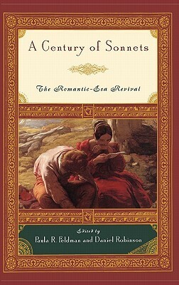 A Century of Sonnets: The Romantic-Era Revival 1750-1850 by Paula R. Feldman