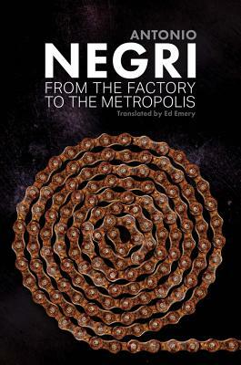 From the Factory to the Metropolis: Essays Volume 2 by Antonio Negri