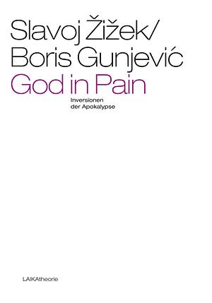 God in Pain. Inversionen der Apokalypse by Boris Gunjević, Slavoj Žižek