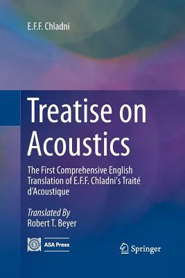 Treatise on Acoustics: The First Comprehensive English Translation of E.F.F. Chladni's Traité d'Acoustique by E. F. F. Chladni