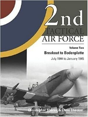 2nd Tactical Air Force, Vol. 2: Breakout to Bodenplatte by Thomas Chris, Christopher Shores