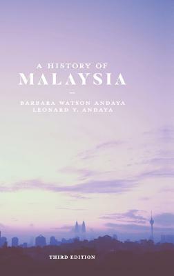 A History of Malaysia by Leonard y. Andaya, Barbara Watson Andaya