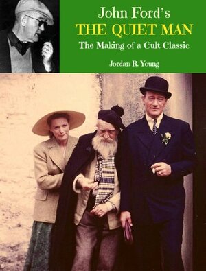 John Ford's The Quiet Man: The Making of a Cult Classic (Past Times Film Close-Up Series) by Jordan R. Young