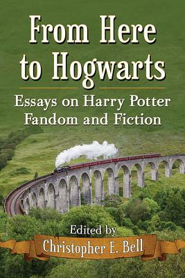 From Here to Hogwarts: Essays on Harry Potter Fandom and Fiction by 