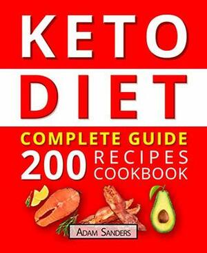 Ketogenic Diet For Beginners: 14 Days For Weight Loss Challenge And Burn Fat Forever. Lose Up to 15 Pounds In 2 Weeks. Cookbook with 200 Low-Carb, Healthy and Easy to Make Keto Diet Recipes. by Adam Sanders