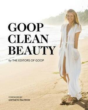 Goop Clean Beauty by The Editors of GOOP