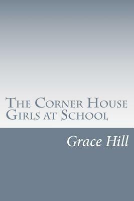 The Corner House Girls at School by Grace Brooks Hill
