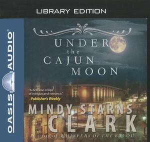 Under the Cajun Moon (Library Edition) by Mindy Starns Clark