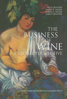 The Business of Wine: A Global Perspective by Lars V. Jenster, Per V. Jenster, David E. Smith