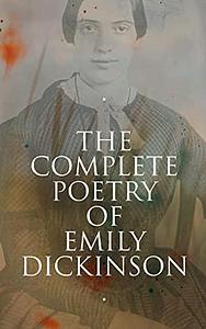 The complete poetry of Emily Dickinson, with an introduction by her niece Martha Dickinson Bianchi by Emily Dickinson