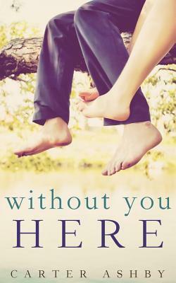 Without You Here by Carter Ashby