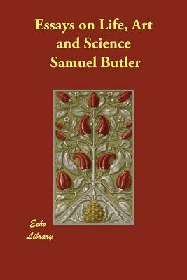 Essays on Life, Art and Science by Samuel Butler