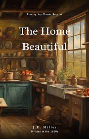 The Home Beautiful by J.R. Miller