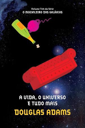 A Vida, o Universo e Tudo Mais by Douglas Adams