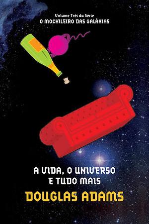 A Vida, o Universo e Tudo Mais by Douglas Adams