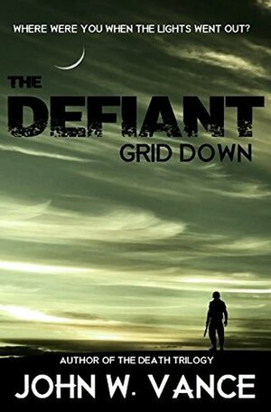 The Defiant: Grid Down by John W. Vance