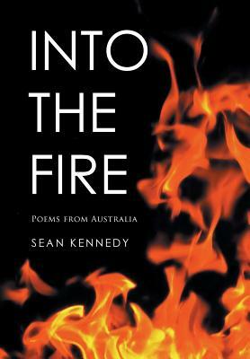 Into the Fire: Poems from Australia by Sean Kennedy