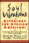 Soul Vibrations: Astrology for African-Americans by Gilda Matthews, George Davis