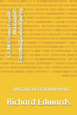 C#.Net Source Code: Winmgmts ExecNotificationQuery: __InstanceCreationEvent by Richard Edwards