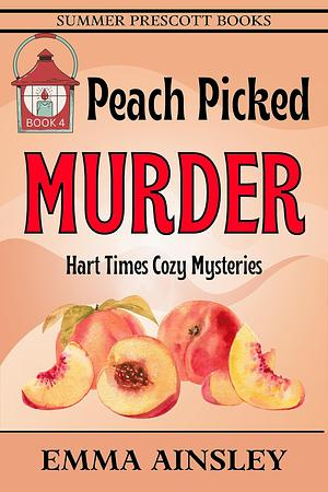 Peach Picked Murder by Emma Ainsley, Emma Ainsley