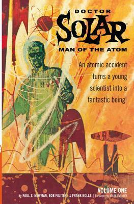 Doctor Solar, Man of the Atom Archives Volume 1 by Frank Bolle, Paul S. Newman, Bob Fujitani, Richard M. Powers