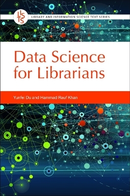 Data Science for Librarians by Yunfei Du, Hammad Rauf Khan