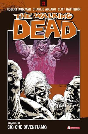 The Walking Dead, Volume 10: Ciò che diventiamo by Charlie Adlard, Cliff Rathburn, Robert Kirkman