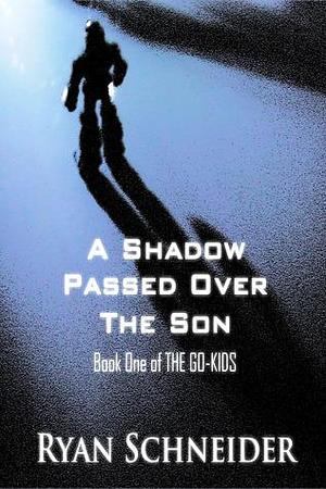 A Shadow Passed Over the Son by Ryan Schneider, Ryan Schneider